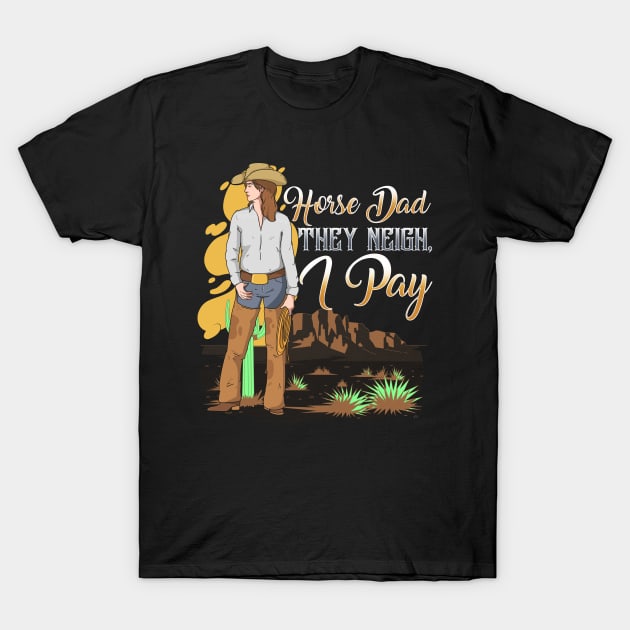 Horse Dad They Neigh I Pay I Funny Equestrian T-Shirt by biNutz